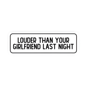 Louder Than your GF