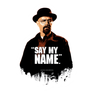 Breaking Bad Say My Name V1