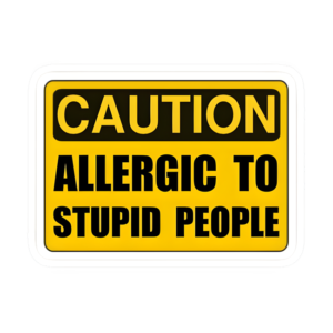 ALLERGIC TO STUPID