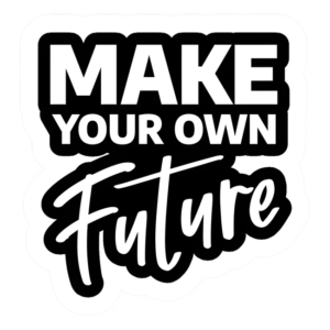 MAKE YOUR FUTURE