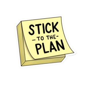 Stick to the plan