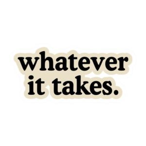 Whatever it takes